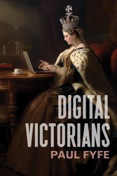 Paperback Digital Victorians: From Nineteenth-Century Media to Digital Humanities Book