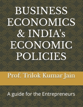 Paperback BUSINESS ECONOMICS & INDIA's ECONOMIC POLICIES: A guide for the Entrepreneurs Book