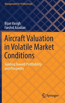 Hardcover Aircraft Valuation in Volatile Market Conditions: Guiding Toward Profitability and Prosperity Book