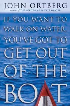 Paperback If You Want to Walk on Water, You've Got to Get Out of the Boat Book