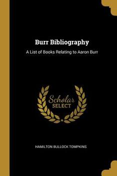 Paperback Burr Bibliography: A List of Books Relating to Aaron Burr Book