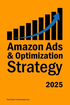 Amazon Ads & Optimization Strategy: This book is dedicated to Amazon sellers seeking to set up and optimize their ppc ads campaigns (Ecommerce Selling Mastery)