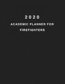 Paperback 2020 Academic Planner For Firefighters: 8.5x11" 2020 Weekly And Monthly Academic Calendar With Yearly Planner Book