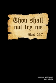 Thou Shall Not Try Me Mood 24:7: Notebook, Journal, Or Diary  | 110 Blank Lined Pages | 6" X 9" | Matte Finished Soft Cover