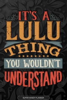 Paperback It's A Lulu Thing You Wouldn't Understand: Lulu Name Planner With Notebook Journal Calendar Personal Goals Password Manager & Much More, Perfect Gift Book