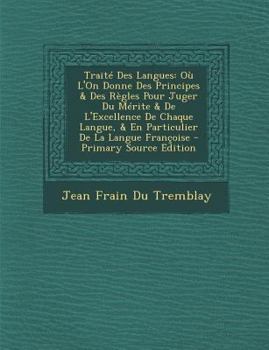 Paperback Traite Des Langues: Ou L'On Donne Des Principes & Des Regles Pour Juger Du Merite & de L'Excellence de Chaque Langue, & En Particulier de [Dutch] Book