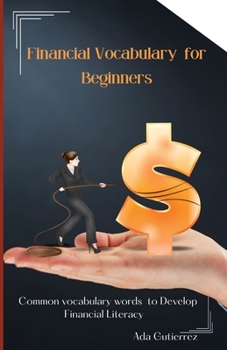 Paperback Financial Vocabulary for Beginners: Common Vocabulary Words to Develop Financial Literacy Book