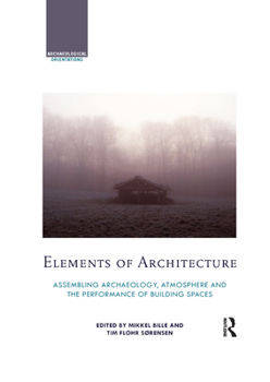 Elements of Architecture: Assembling Archaeology, Atmosphere and the Performance of Building Spaces