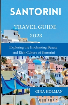 Paperback Santorini travel guide 2023: Exploring the Enchanting Beauty and Rich Culture of Santorini Book