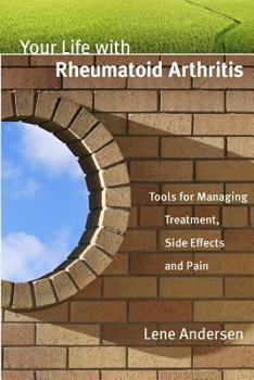 Paperback Your Life with Rheumatoid Arthritis: Tools for Managing Treatment, Side Effects and Pain Book