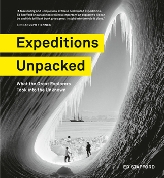 Hardcover Expeditions Unpacked: What the Great Explorers Took Into the Unknown Book