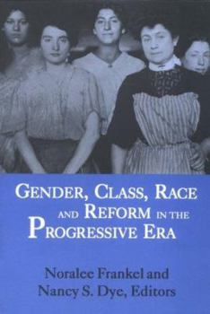 Paperback Gender, Class, Race and Reform in the Progressive Era Book