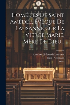 Paperback Homélies De Saint Amédée, Évêque De Lausanne, Sur La Vierge Marie, Mère De Dieu... [French] Book