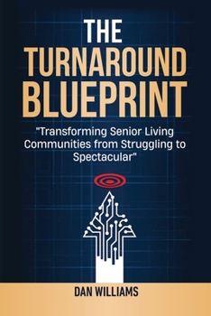 The Turnaround Blueprint: Transforming Senior Living Communities from Struggling to Spectacular
