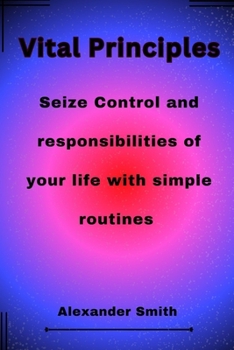 Paperback Vital Principles: Seize Control and responsibilities of your life with simple routines Book