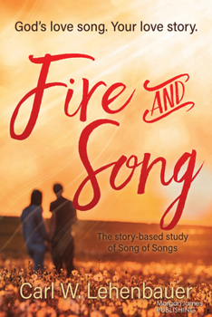 Fire and Song: God’s love song. Your love story.