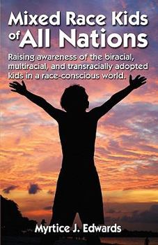 Paperback Mixed Race Kids Of All Nations: Raising Awareness Of The Biracial, Multiracial, And Transracially Adopted Kids In A Race-Conscious W Book