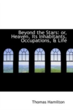 Paperback Beyond the Stars: Or, Heaven, Its Inhabitants, Occupations, & Life Book