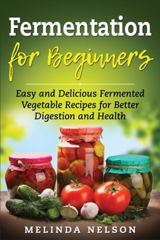 Paperback Fermentation for Beginners: Easy and Delicious Fermented Vegetable Recipes for Better Digestion and Health Book