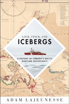 Paperback Lock, Stock, and Icebergs: A History of Canada's Arctic Maritime Sovereignty Book