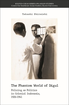 Paperback The Phantom World of Digul: Policing as Politics in Colonial Indonesia, 1926-1941 Book