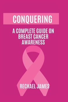 Paperback Conquering: A complete guide on breast cancer awareness. Book