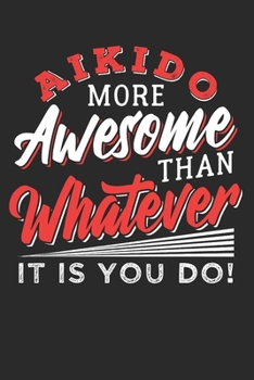 AIKIDO: Aikido Notebook the perfect gift idea for martial artists or aikido fans. The paperback has 120 white pages with dot matrix that assist you in writing or sketching.