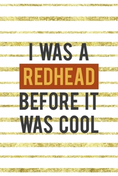 Paperback I Was A Redhead Before It Was Cool: Notebook Journal Composition Blank Lined Diary Notepad 120 Pages Paperback Golden Texture Ginger Book