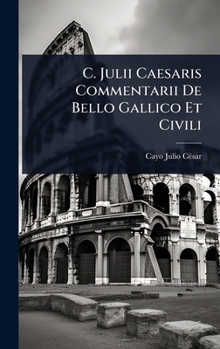 Hardcover C. Julii Caesaris Commentarii De Bello Gallico Et Civili Book