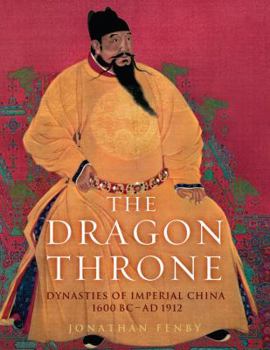 Hardcover The Dragon Throne: Dynasties of Imperial China, 1600 BC-Ad 1912 Book