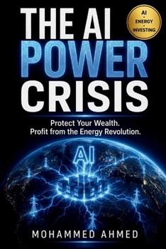 THE AI POWER CRISIS: Protect Your Wealth. Profit from the Energy Revolution. (AI Trading Systems Series)