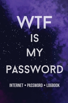 Paperback WTF Is My Password!! Password book, password log book and internet password organizer, alphabetical password book, Logbook to Protect Usernames and .. Book