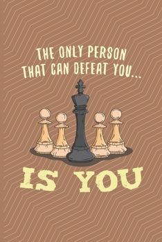 Paperback The Only Person Who Can Defeat You... Is You&#65533;: Chess Scorebook Pad Sheets Paperback Strategy Improvement Workbook Chess Gifts Men Kids Adults G Book