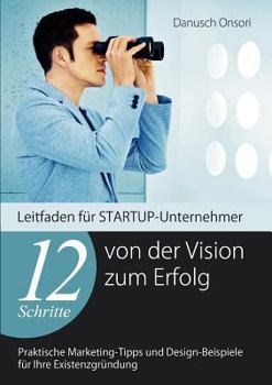 Paperback 12 Schritte von der Vision zum Erfolg: Leitfaden für STARTUP-Unternehmer [German] Book