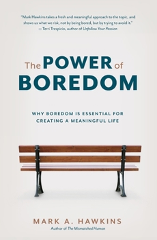 Paperback The Power of Boredom: Why Boredom is Essential for Creating a Meaningful Life Book