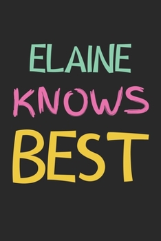 Elaine Knows Best: Lined Journal, 120 Pages, 6 x 9, Elaine Personalized Name Notebook Gift Idea, Black Matte Finish (Elaine Knows Best Journal)