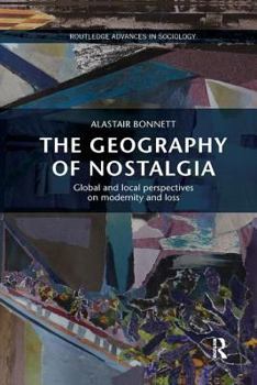 Paperback The Geography of Nostalgia: Global and Local Perspectives on Modernity and Loss Book
