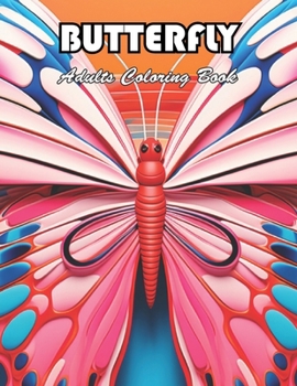 Butterfly Adults Coloring Book: 100+ Unique and Beautiful Designs for All Fans