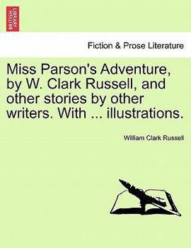 Paperback Miss Parson's Adventure, by W. Clark Russell, and Other Stories by Other Writers. with ... Illustrations. Book