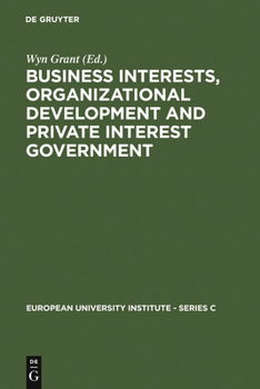 Hardcover Business Interests, Organizational Development and Private Interest Government: An International Comparative Study of the Food Processing Industry Book