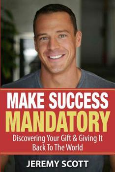 Paperback Make Success Mandatory: Discovering Your Gift & Giving It Back To The World Book