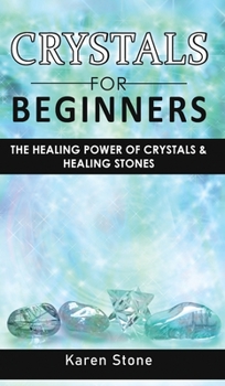 Hardcover Crystals for Beginners: The Healing Power of Crystals and Healing Stones. How to Enhance Your Chakras-Spiritual Balance-Human Energy Field wit Book