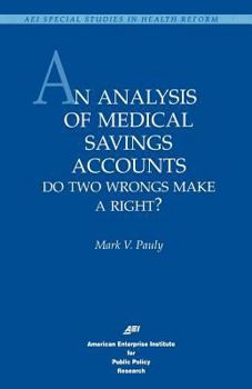 Paperback An Analysis of Medical Savings Accounts: Do Two Wrongs Make a Right?: Do Two Wrongs Make a Right? (AEI Special Studies in Health Reform) Book