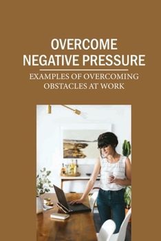 Paperback Overcome Negative Pressure: Examples Of Overcoming Obstacles At Work: Strategic Management Lesson Book