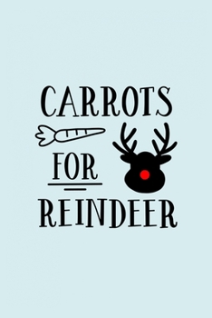 Carrots For Reindeer: Funny and Cute Secret Santa Gag Gift With -Carrots For Reindeer- On The Cover | Blank Lined Notebook Journal | Novelty Christmas ... Coworkers Gift | 100 Pages 6 x 9 Format