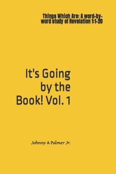 Paperback It's Going by the Book!: Things Which Are: A word-by-word study of Revelation 1:1-20 Book