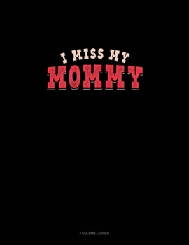Paperback I Miss My Mommy: 3 Column Ledger Book