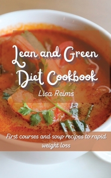Lean and Green Diet Cookbook: First courses and soup recipes to rapid weight loss