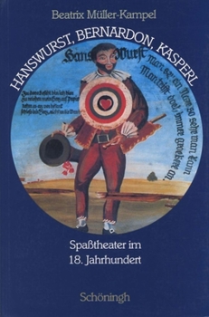 Paperback Hanswurst, Bernardon, Kasperl: Spasstheater Im 18. Jahrhundert [German] Book