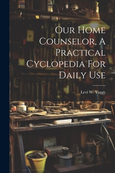 Paperback Our Home Counselor, A Practical Cyclopedia For Daily Use Book